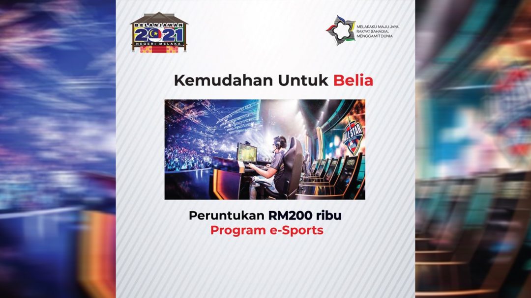 Belanjawan Melaka 2021: Permulaan baik buat e-Sports Melaka – MEA